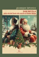 San Nicola. Dalla vita del santo alla nascita di Babbo Natale di Giuseppe Latronico edito da Il Canneto Editore