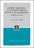Alfred Marshall e le origini della scuola di Cambridge. Antologia di scritti di Tiziano Raffaelli edito da Mondadori Education