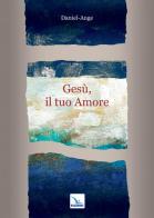 Gesù, il tuo amore di Daniel-Ange edito da Editrice Elledici