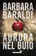 Aurora nel buio di Barbara Baraldi edito da Giunti Editore
