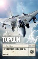Topgun. La vera storia di una leggenda di Dan Pedersen edito da Giunti Editore
