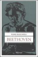 Beethoven di Piero Buscaroli edito da Rizzoli