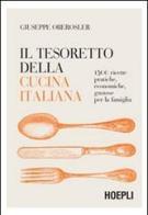Il tesoretto della cucina italiana. 1500 ricette pratiche, economiche, gustose per la famiglia di Giuseppe Oberosler edito da Hoepli