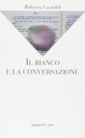 Il bianco e la conversazione di Roberta Castoldi edito da Marietti