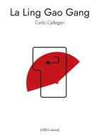 La Ling Gao Gang. Ediz. integrale di Carlo Callegari edito da Linea Edizioni