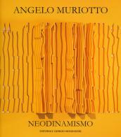 Angelo Muriotto. Neodinamismo. Ediz. italiana e inglese edito da Editoriale Giorgio Mondadori