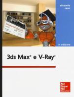 3DS Max e V-Ray di Elisabetta Cenci edito da McGraw-Hill Education