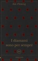 I diamanti sono per sempre di Ian Fleming edito da Adelphi