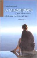 La talassoterapia. Cure e benessere alle terme marine e al mare di Fausto Bonsignori edito da Edizioni ETS