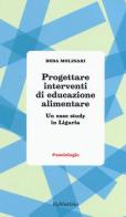 Progettare interventi di educazione alimentare. Un case study in Liguria di Beba Molinari edito da Rubbettino