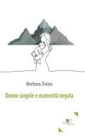 Donne singole e maternità negata di Barbara Zoina edito da Europa Edizioni