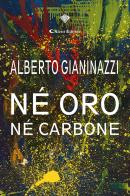 Né oro né carbone di Alberto Gianinazzi edito da Aletti