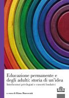 Educazione permanente e degli adulti: storia di un'idea. Interlocutori privilegiati e concetti fondativi edito da UTET Università