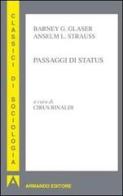 Passaggi di status di Barney G. Glaser, Anselm L. Strauss edito da Armando Editore