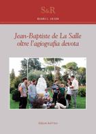 Jean-Baptiste de La Salle oltre l'agiografia devota. Ediz. illustrata di Remo L. Guidi edito da Edizioni dell'Orso