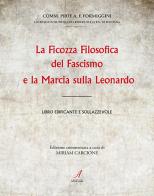 La ficozza filosofica del fascismo e la marcia sulla Leonardo. Libro edificante e sollazzevole edito da Edizioni Artestampa