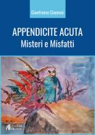 Appendicite acuta. Misteri e Misfatti di Gianfranco Giannasi edito da Helicon