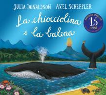 La chiocciolina e la balena. Ediz. illustrata di Julia Donaldson edito da Emme Edizioni
