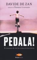 Pedala! Il romanzo di chi ha voluto la bicicletta di Davide De Zan edito da Piemme