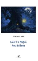 Grace e la magica rosa brillante. Ediz. illustrata di Andreina La Corte edito da Europa Edizioni