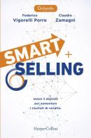 Smart selling. Usare il digitale per aumentare i risultati di vendita di Federico Vigorelli Porro, Claudio Zamagni edito da HarperCollins Italia