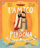 L'amico che perdona. La storia di come Pietro deluse e Gesù perdonò. Ediz. a colori di Dan DeWitt edito da Effatà Editrice