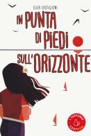 In punta di piedi sull'orizzonte di Elisa Castiglioni edito da Il Castoro