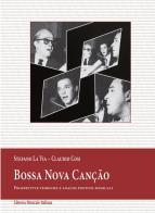 Bossa Nova canção. Prospettive teoriche e analisi poetico-musicali di Stefano La Via, Claudio Cosi edito da LIM