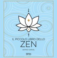 Il piccolo libro dello zen di Astrid Carvel edito da Xenia