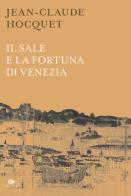 Il sale e la fortuna di Venezia. Nuova ediz. di Jean-Claude Hocquet edito da Editoriale Jouvence