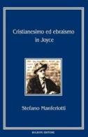 Cristianesimo ed ebraismo in Joyce di Stefano Manferlotti edito da Bulzoni