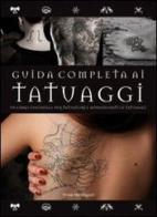 Guida completa ai tatuaggi. Ediz. illustrata di Vince Hemingson edito da Il Castello