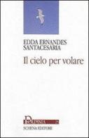 Il cielo per volare di Edda Santacesaria Ernandes edito da Schena Editore