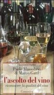 L' ascolto del vino. Riconoscere la qualità del vino di Paolo Massobrio, Marco Gatti edito da Comunica