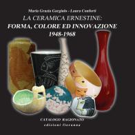 La ceramica ernestine. Forma, colore ed innovazione 1948-1968 di Maria Grazia Gargiulo, Laura Conforti edito da Fioranna