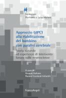 Approccio GIPCI alla riabilitazione del bambino con paralisi cerebrale. Storia naturale ed esperienze di intervento basate sulle neuroscienze edito da Franco Angeli