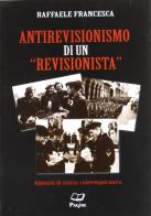 L' antirevisionismo di un revisionista di Raffaele Francesca edito da Pagine