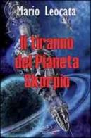 Il tiranno del pianeta Skorpio di Mario Leocata edito da Edizioni Sì
