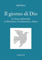 Il giorno di Dio. La festa settimanale in ebraismo, cristianesimo, islam di Ada Prisco edito da Corponove