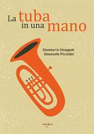 La tuba in una mano di Gianmario Strappati, Emanuele Piccinini edito da Micropress