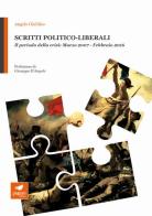 Scritti politico-liberali. Il periodo della crisi: Marzo 2007-Febbraio 2016 di Angelo Giubileo edito da Paguro