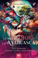 Storia d'amore e d'ayahuasca vol.1 di Simona Adriani edito da Youcanprint