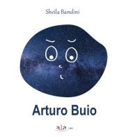 Arturo buio. Ediz. illustrata di Sheila Bandini edito da ALA Libri