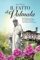 Il fatto di Valmala. Ricostruzione storica di un Santuario mariano in costante confronto con testimoni e documenti di Aldo Ponso edito da Fusta