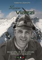 Luciano Viazzi. Biografia di un custode della storia alpina di Valerio Zanchi edito da Il Corso della Storia