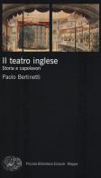 Il teatro inglese. Storia e capolavori di Paolo Bertinetti edito da Einaudi