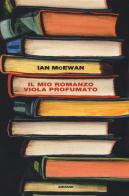 Il mio romanzo viola profumato seguito da L'io di Ian McEwan edito da Einaudi