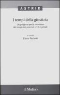 I tempi della giustizia. Un progetto per la riduzione dei tempi dei processi civili e penali edito da Il Mulino