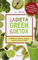 La dieta green & detox. Dieci giorni per depurarsi, dimagrire e sentirsi di nuovo in forma di J.J. Smith edito da Rizzoli