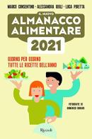 Il nuovo almanacco alimentare 2021. Giorno per giorno tutte le ricette dell'anno di Marco Consentino, Alessandra Gigli, Luca Piretta edito da Rizzoli